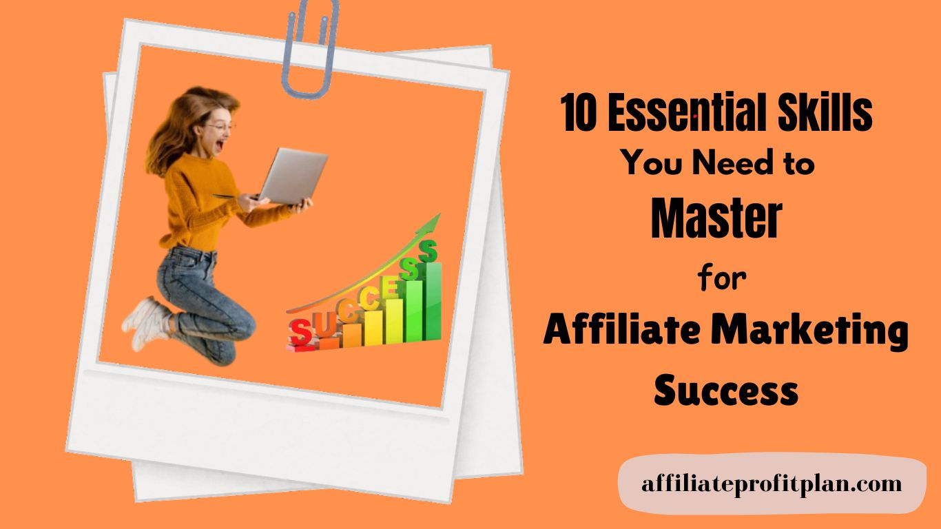 10 Essential Skills You Need to Master for Affiliate Marketing Success