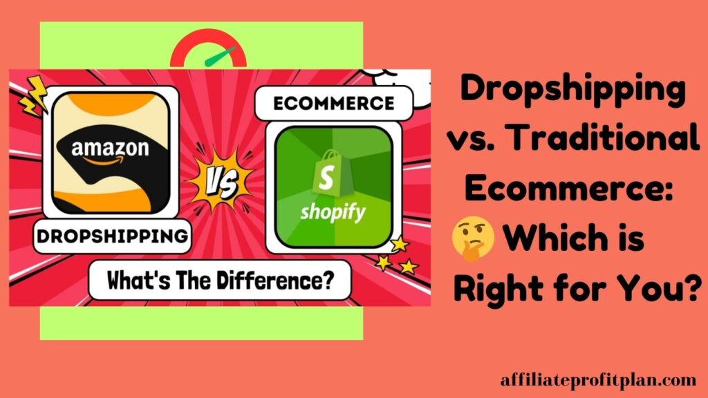 Dropshipping vs. Traditional Ecommerce: Which is Right for You?