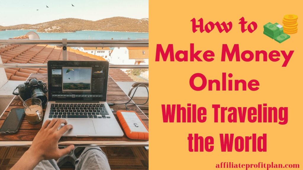 How to Make Money Online While Traveling the World