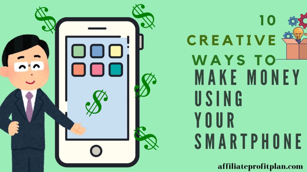 10 Creative Ways to Make Money Using Your Smartphone