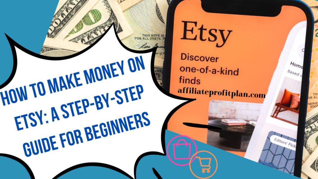 How to Make Money on Etsy: A Step-by-Step Guide for Beginners