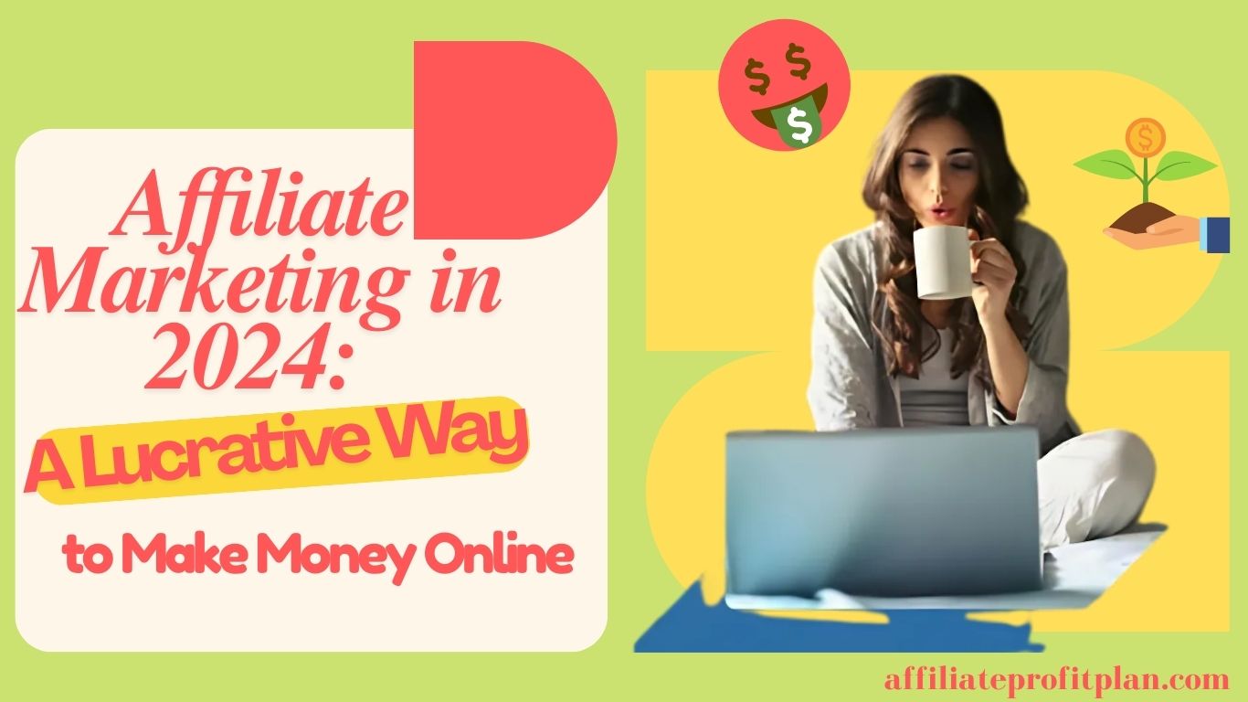 Affiliate Marketing in 2024: A Lucrative Way to Make Money Online