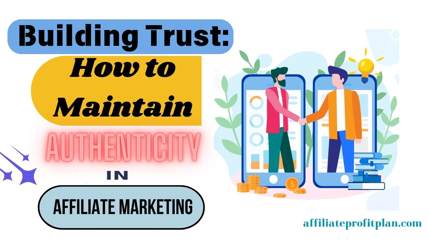 Building Trust: How to Maintain Authenticity in Affiliate Marketing