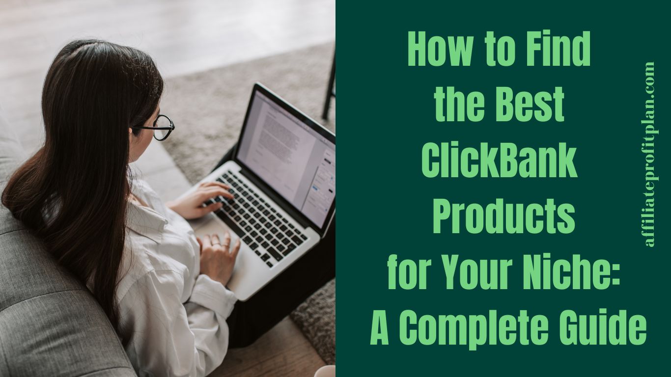 How to Find the Best ClickBank Products for Your Niche: A Complete Guide