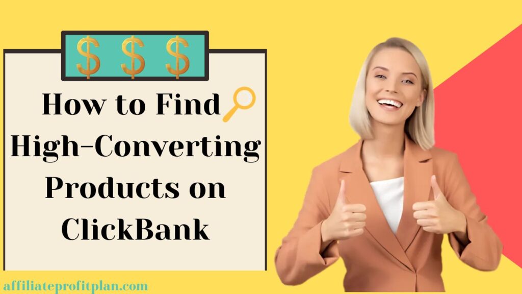 How to Find High-Converting Products on ClickBank