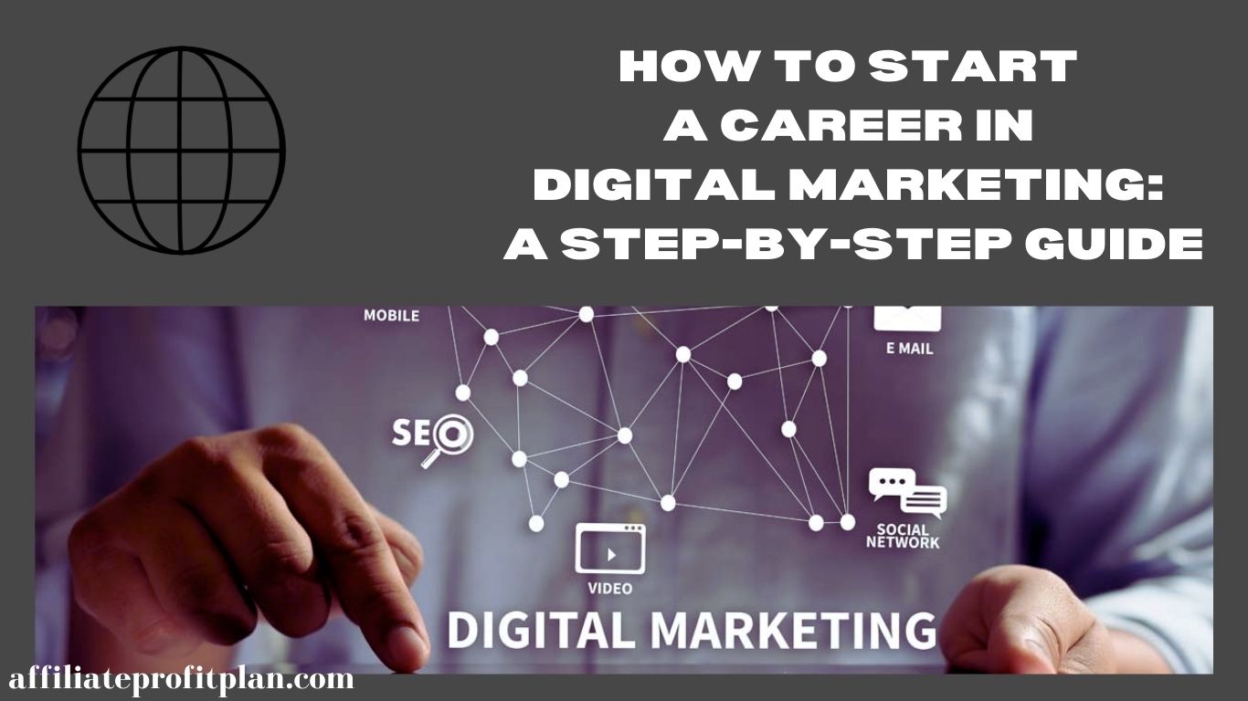 How to Start a Career in Digital Marketing: A Step-by-Step Guide.