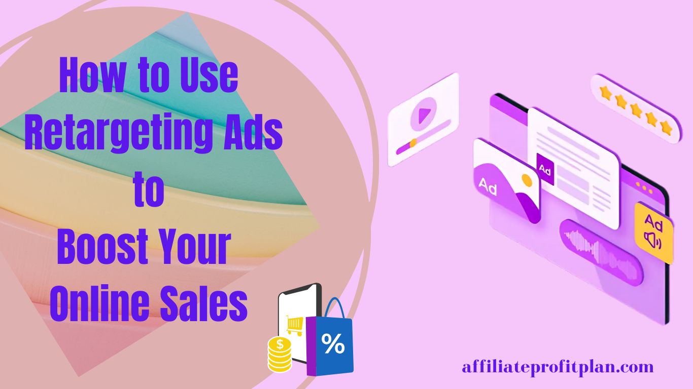 How to Use Retargeting Ads to Boost Your Online Sales.