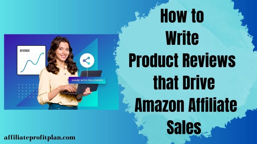 How to Write Product Reviews that Drive Amazon Affiliate Sales