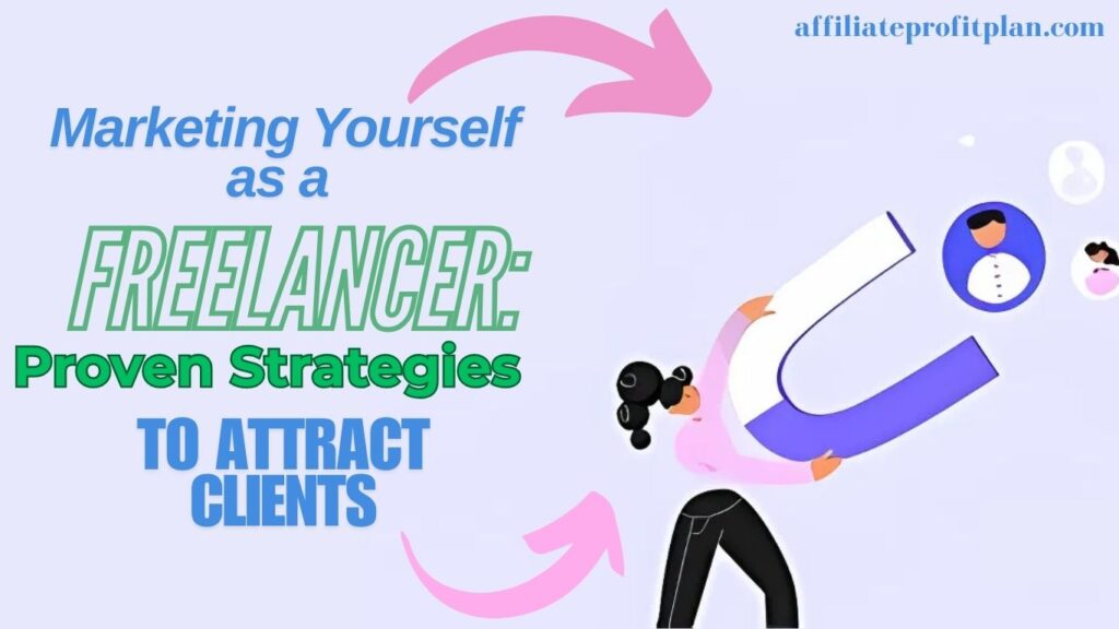 Marketing Yourself as a Freelancer: Proven Strategies to Attract Clients