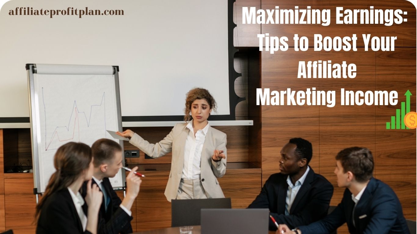 Maximizing Earnings: Tips to Boost Your Affiliate Marketing Income