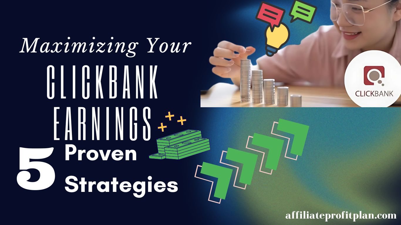 Maximizing Your ClickBank Earnings: 5 Proven Strategies.