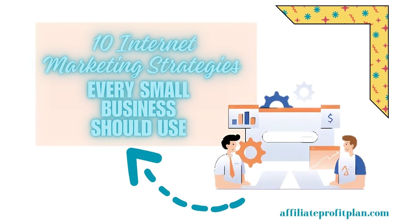 10 Internet Marketing Strategies Every Small Business Should Use.