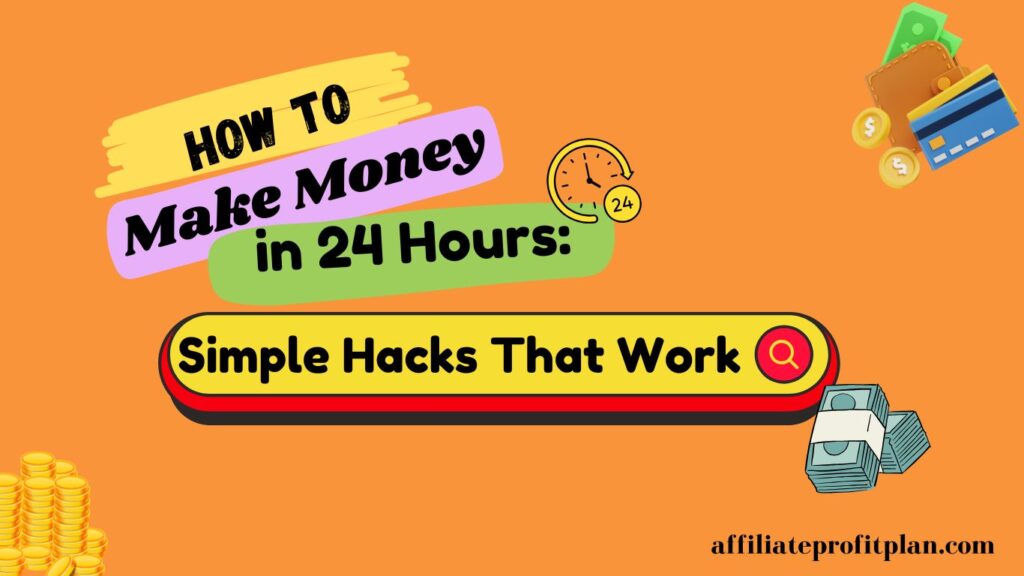  How to Make Money in 24 Hours: Simple Hacks That Work