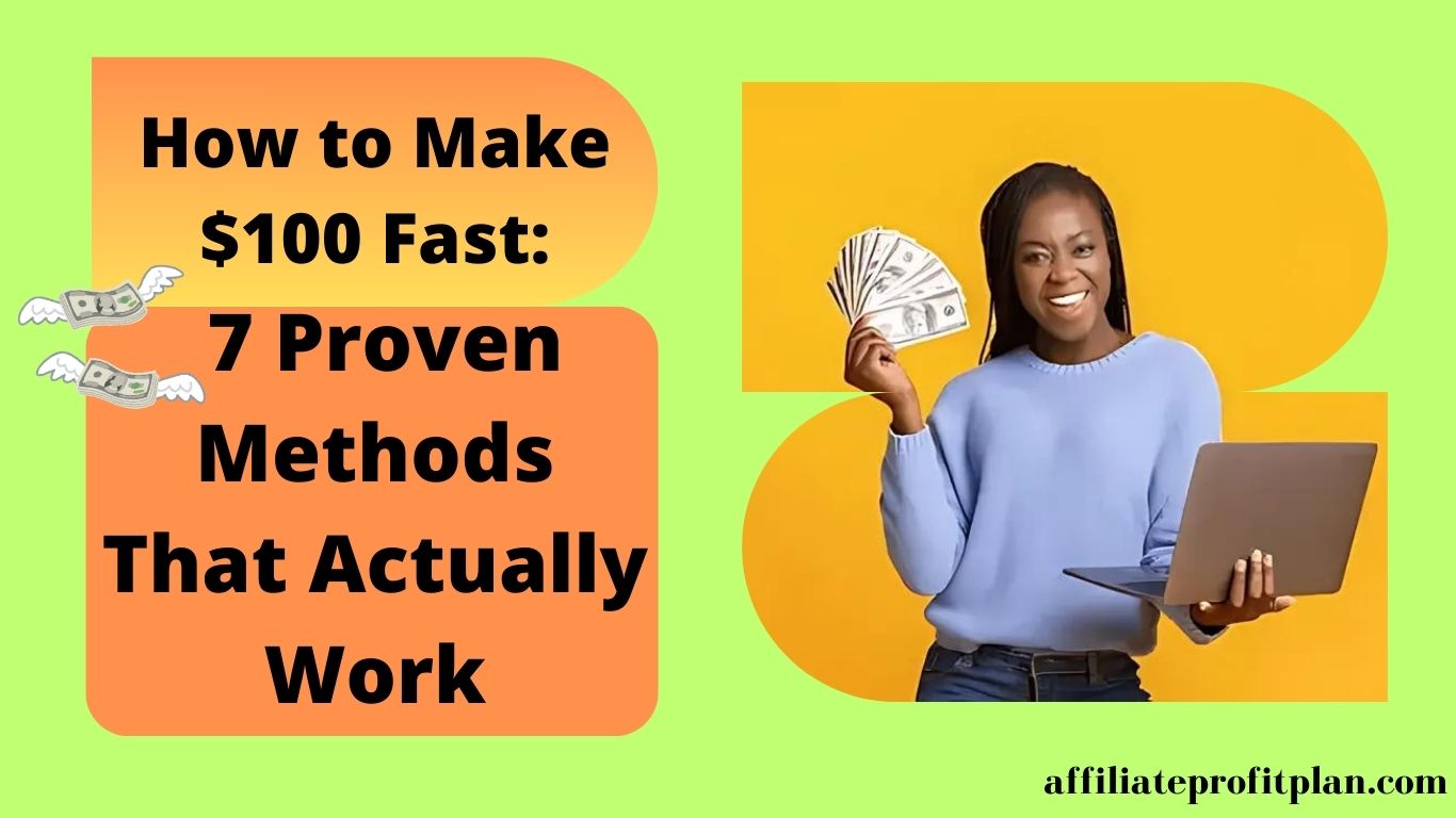 How to Make $100 Fast: 7 Proven Methods That Actually Work