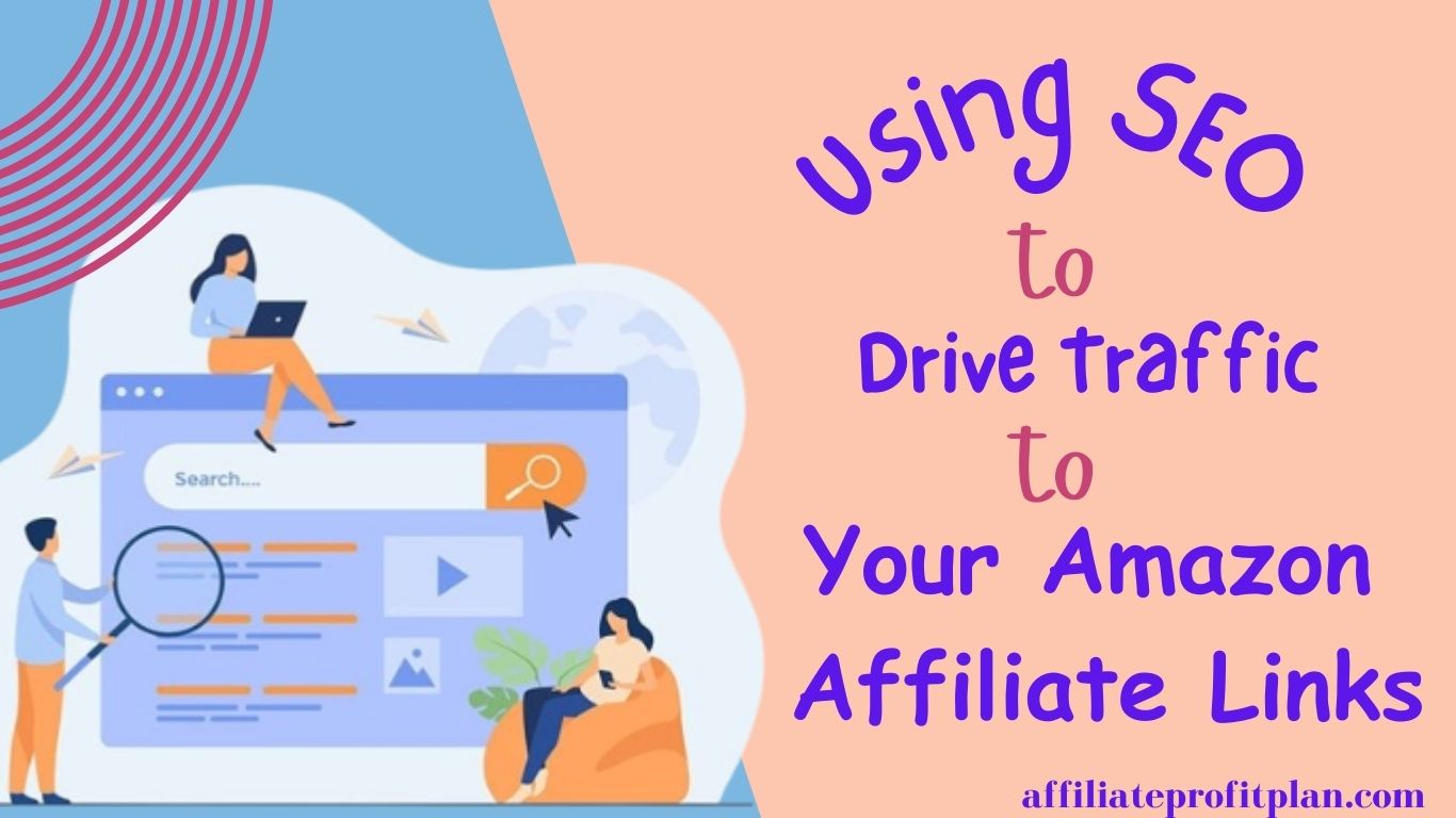 Using SEO to Drive Traffic to Your Amazon Affiliate Links