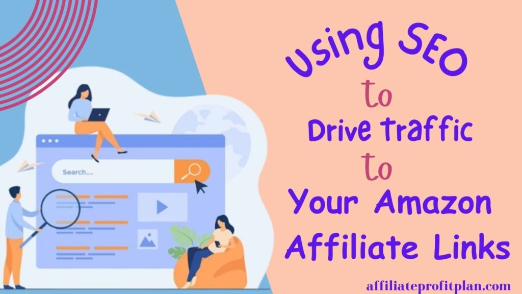 Using SEO to Drive Traffic to Your Amazon Affiliate Links