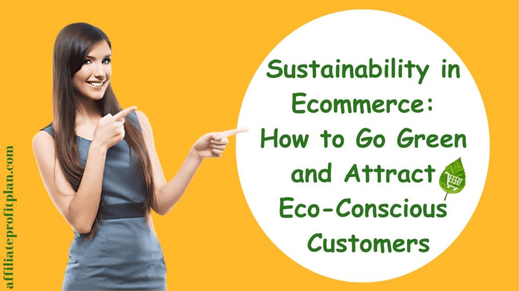 Sustainability in Ecommerce: How to Go Green and Attract Eco-conscious Customers