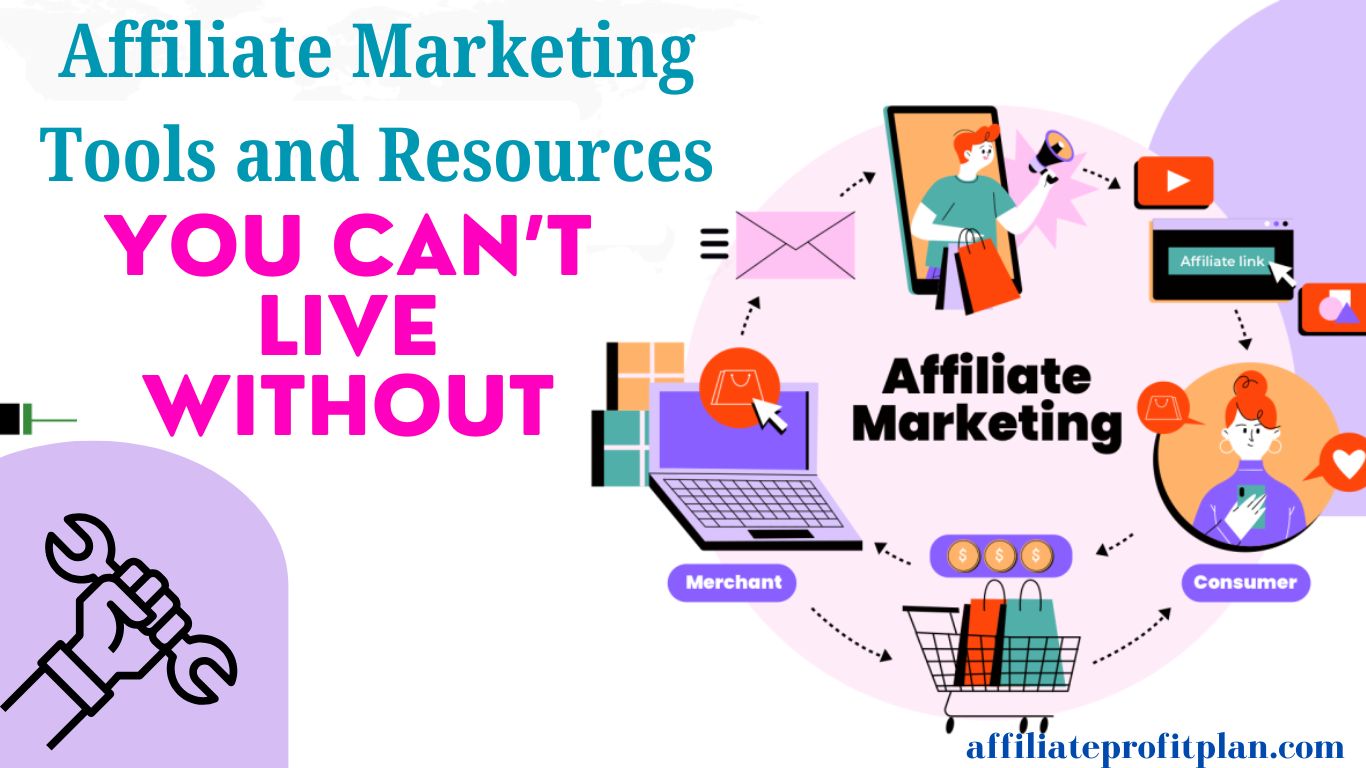 Affiliate Marketing Tools and Resources You Can't Live Without