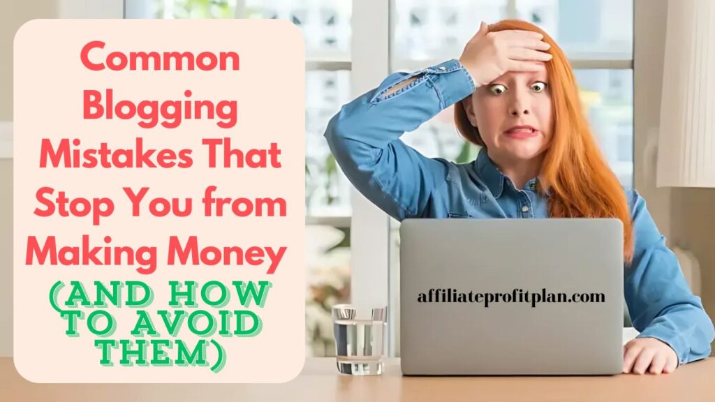 Common Blogging Mistakes That Stop You from Making Money (And How to Avoid Them).