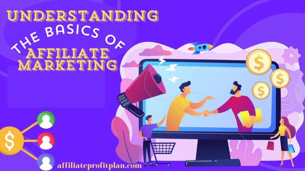 Understanding the Basics of Affiliate Marketing. 