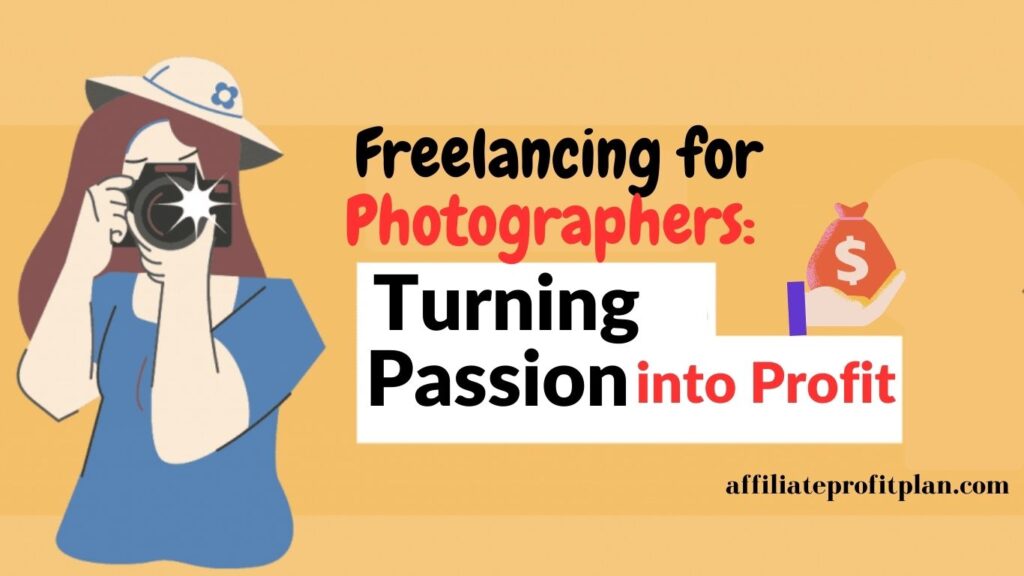 Freelancing for Photographers: Turning Passion into Profit.