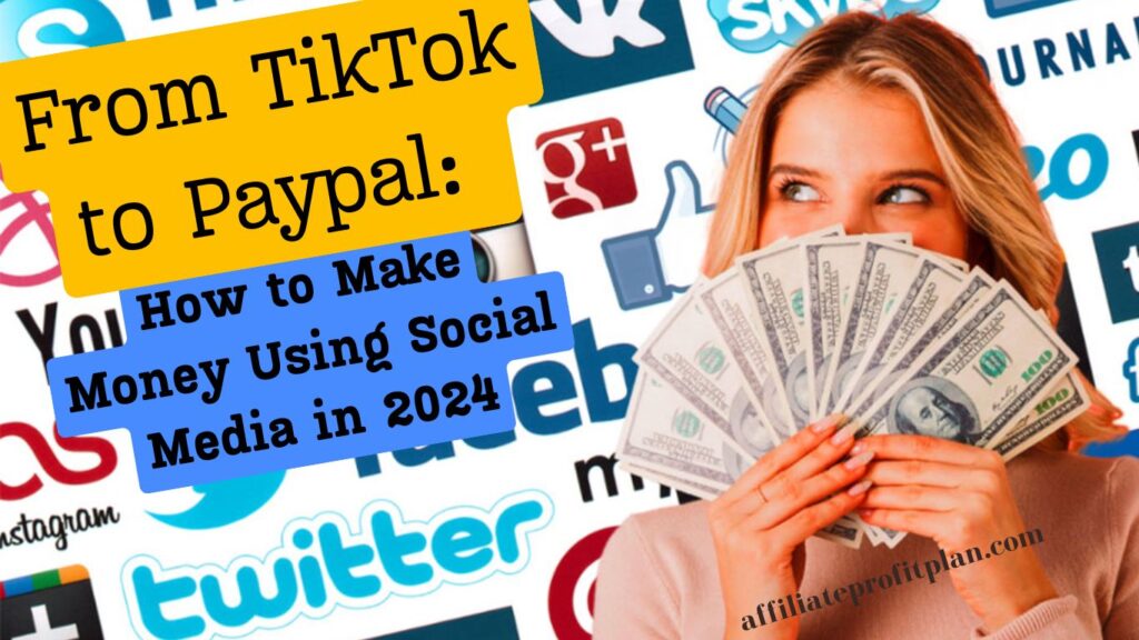 From TikTok to Paypal: How to Make Money Using Social Media in 2024