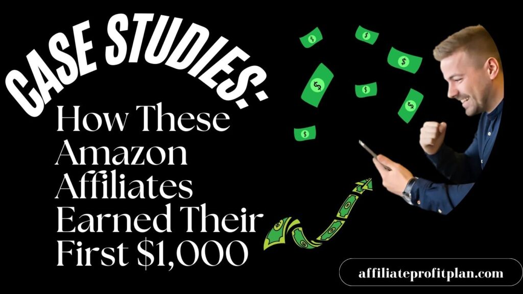 Case Studies: How These Amazon Affiliates Earned Their First $1,000