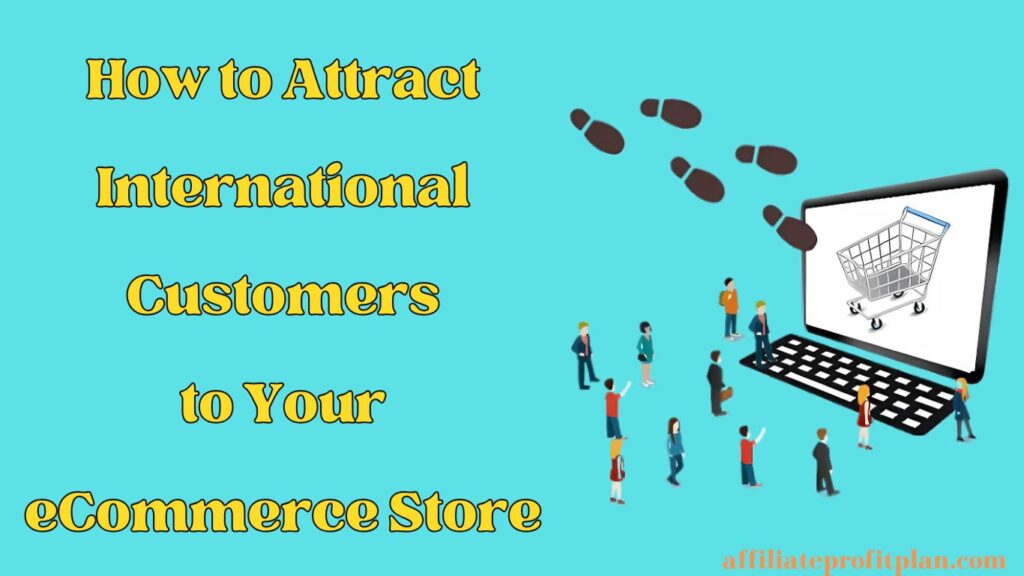 How to Attract International Customers to Your eCommerce Store. 