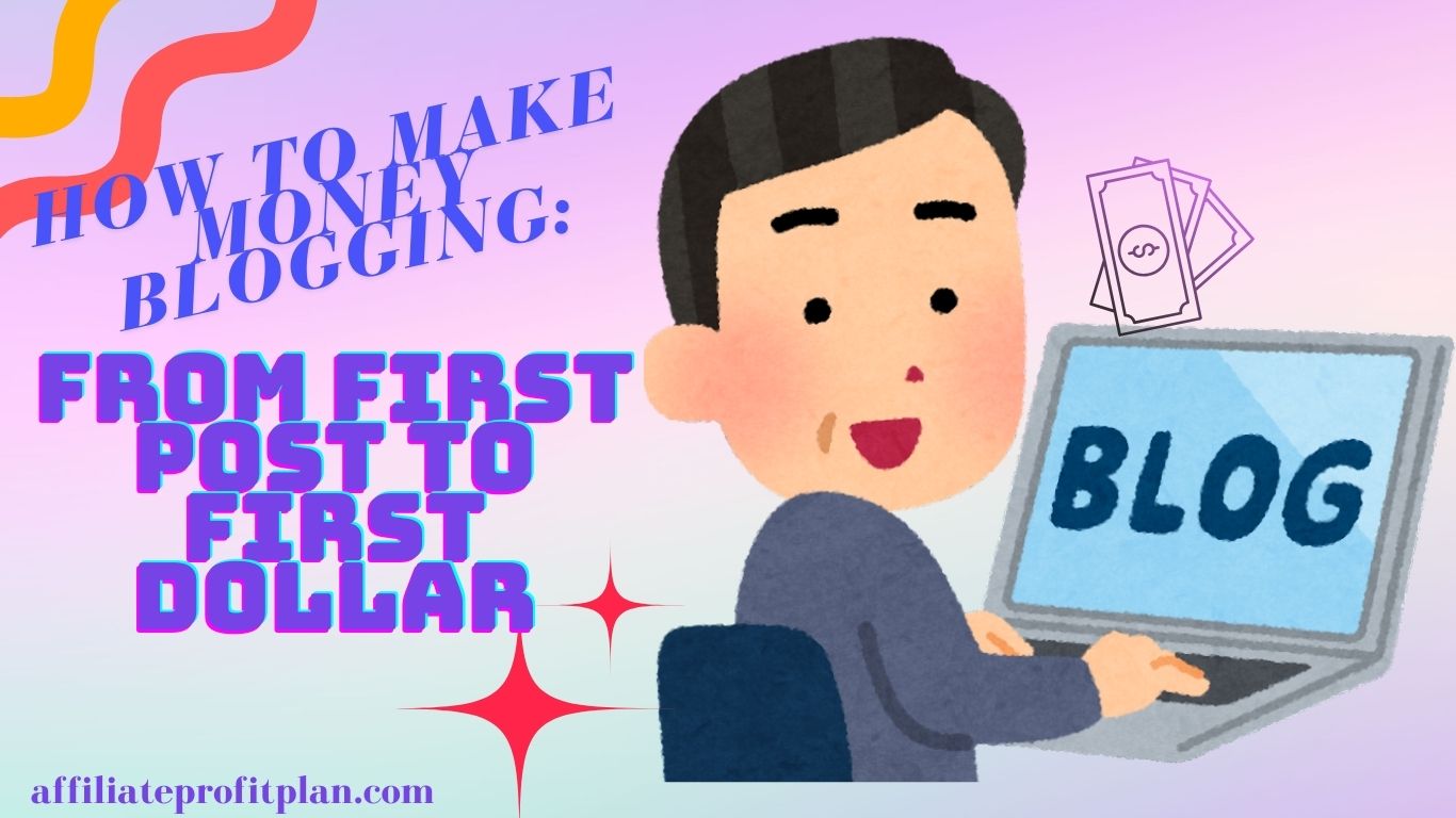 How to Make Money Blogging: From First Post to First Dollar