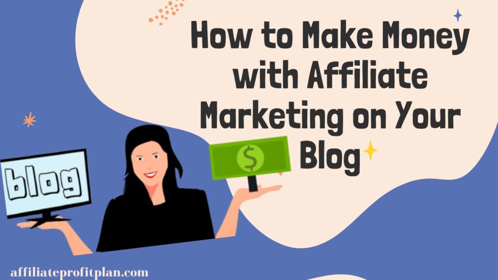 How to Make Money with Affiliate Marketing on Your Blog