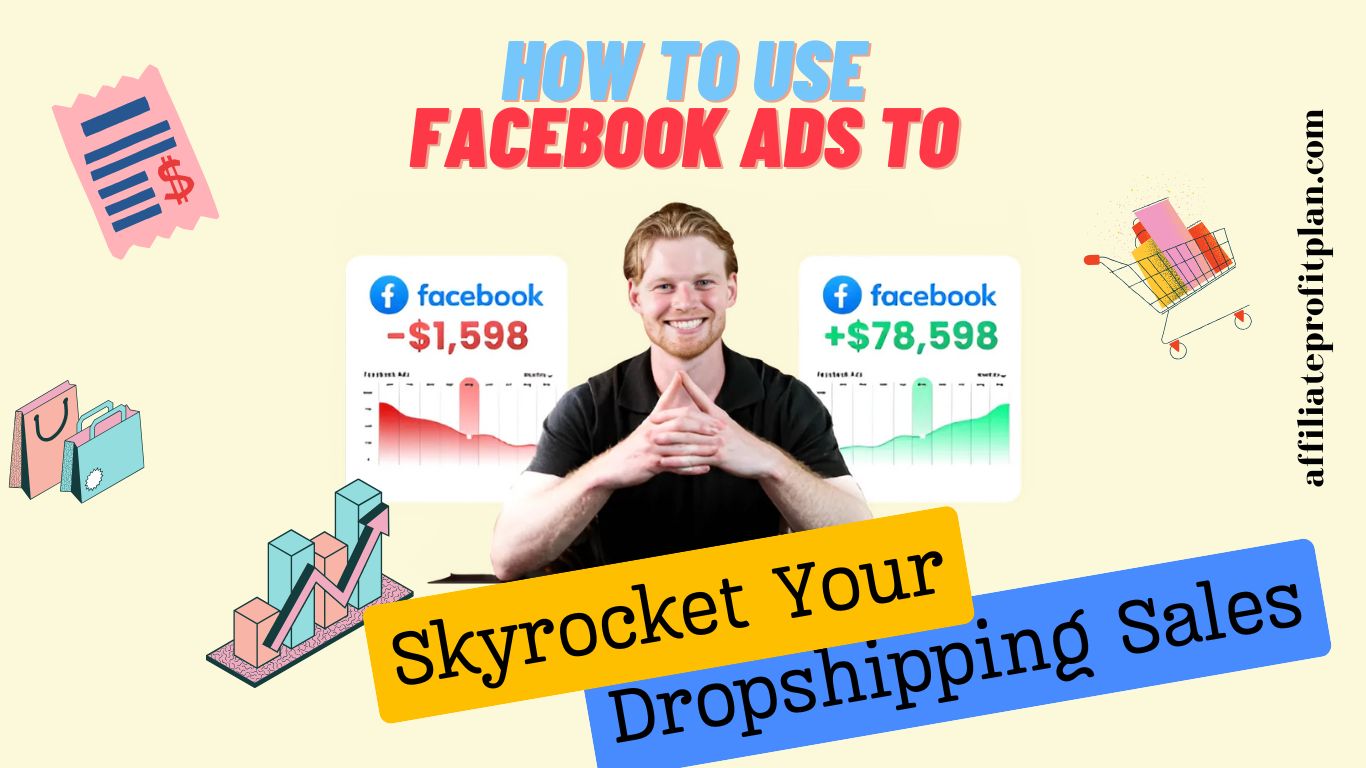 How to Use Facebook Ads to Skyrocket Your Dropshipping Sales