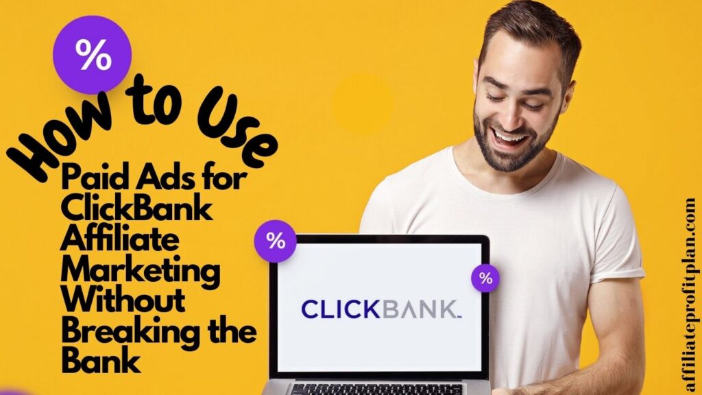 How to Use Paid Ads for ClickBank Affiliate Marketing Without Breaking the Bank