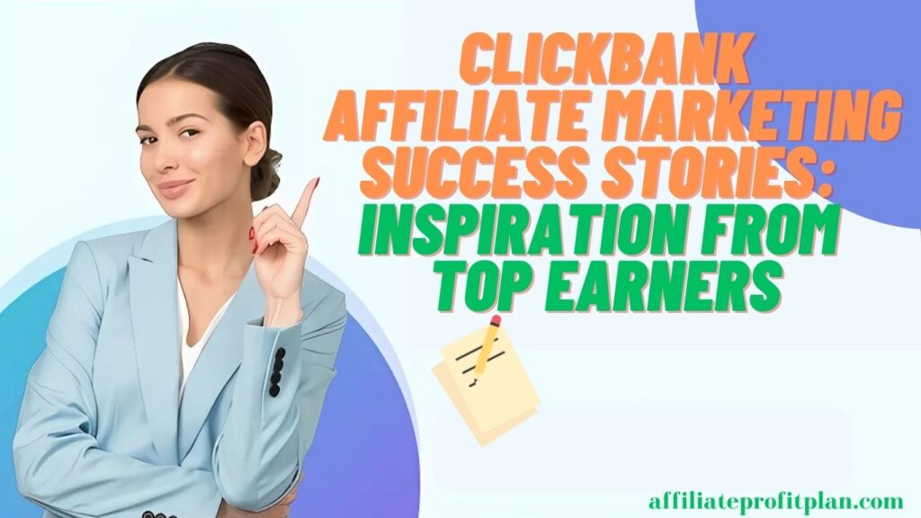 ClickBank Affiliate Marketing Success Stories: Inspiration from Top Earners