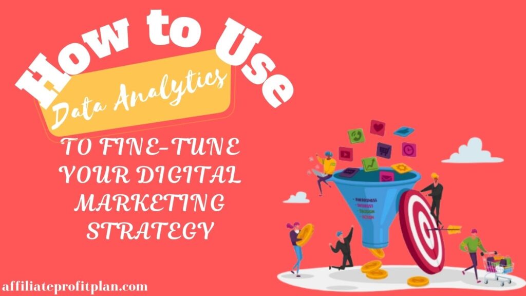 How to Use Data Analytics to Fine-Tune Your Digital Marketing Strategy