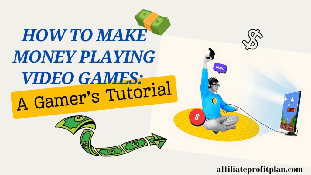  How to Make Money Playing Video Games: A Gamer’s Tutorial