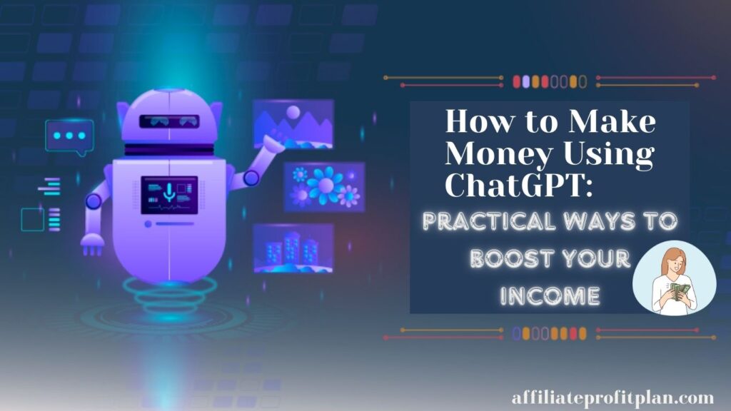 How to Make Money Using ChatGPT: Practical Ways to Boost Your Income