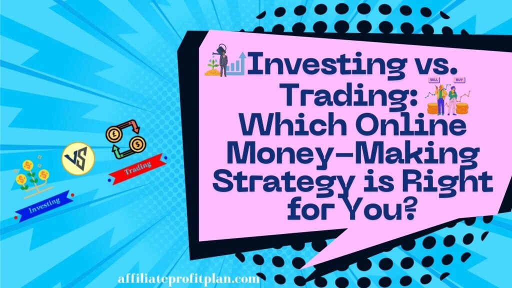 Investing vs. Trading: Which Online Money-Making Strategy is Right for You?