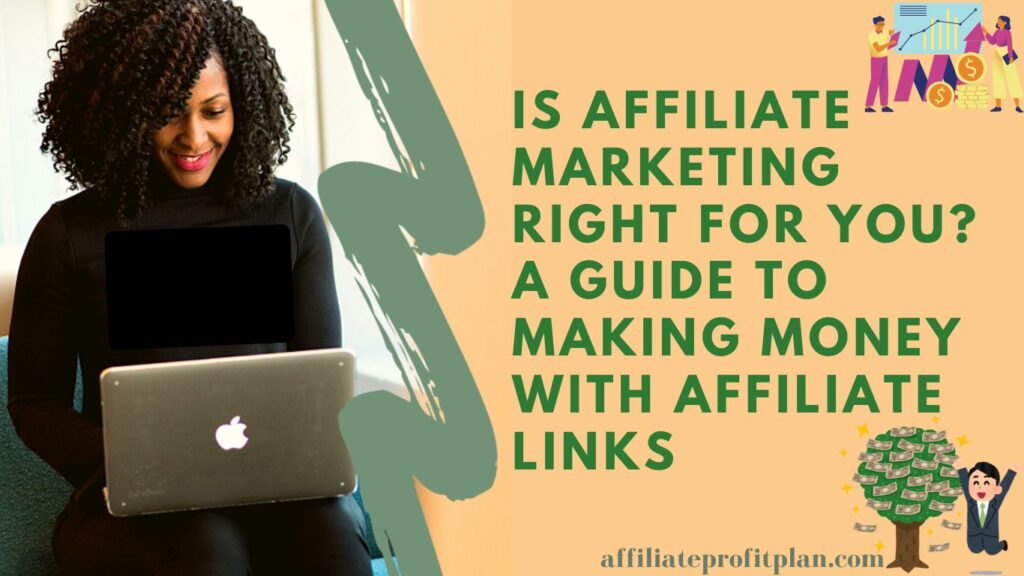  Is Affiliate Marketing Right for You? A Guide to Making Money with Affiliate Links