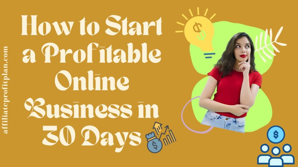 How to Start a Profitable Online Business in 30 Days.