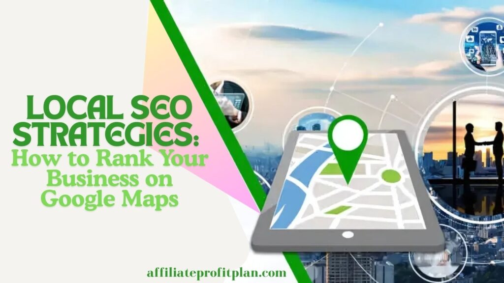 Local SEO Strategies: How to Rank Your Business on Google Maps