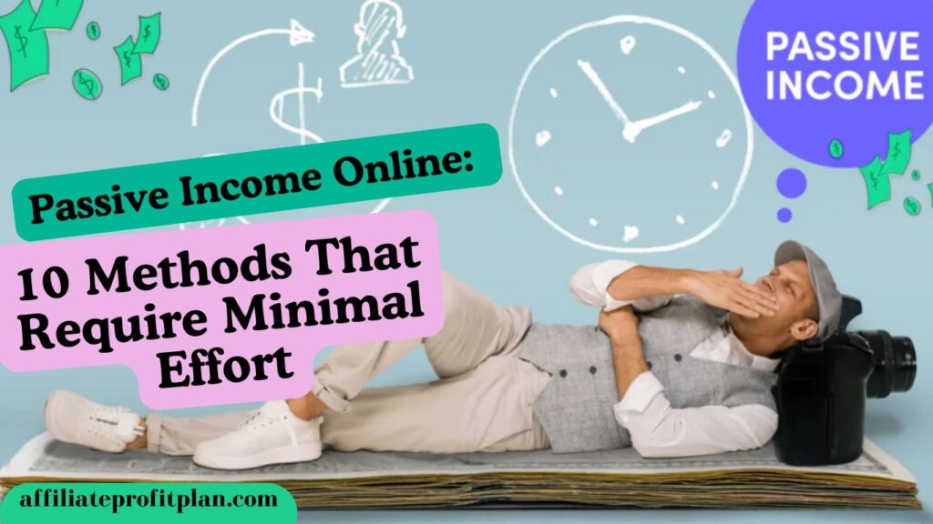 Passive Income Online: 10 Methods That Require Minimal Effort