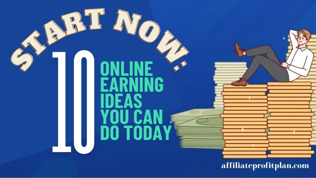 Start Now: 10 Online Earning Ideas You Can Do Today