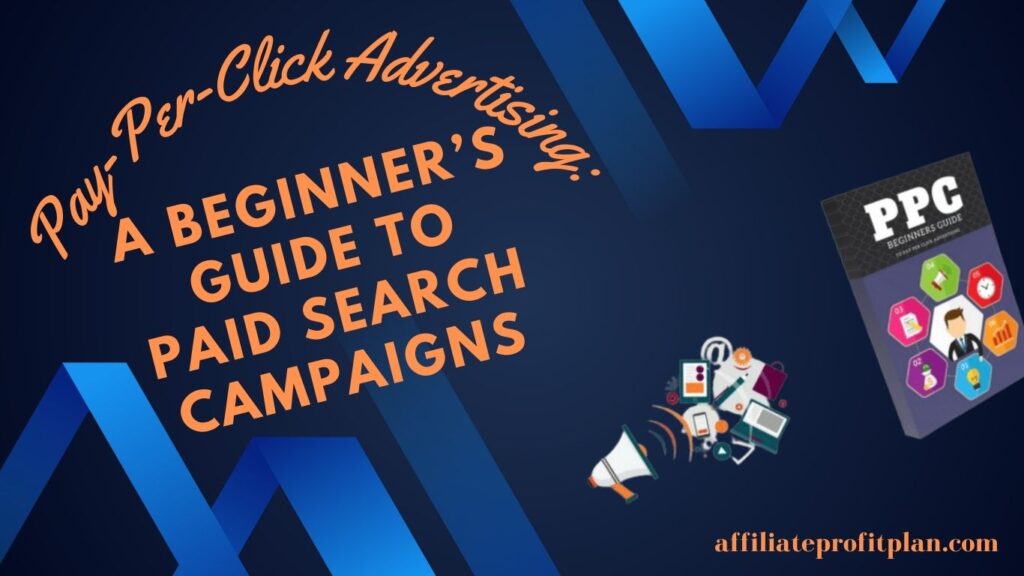 Pay-Per-Click Advertising: A Beginner’s Guide to Paid Search Campaigns