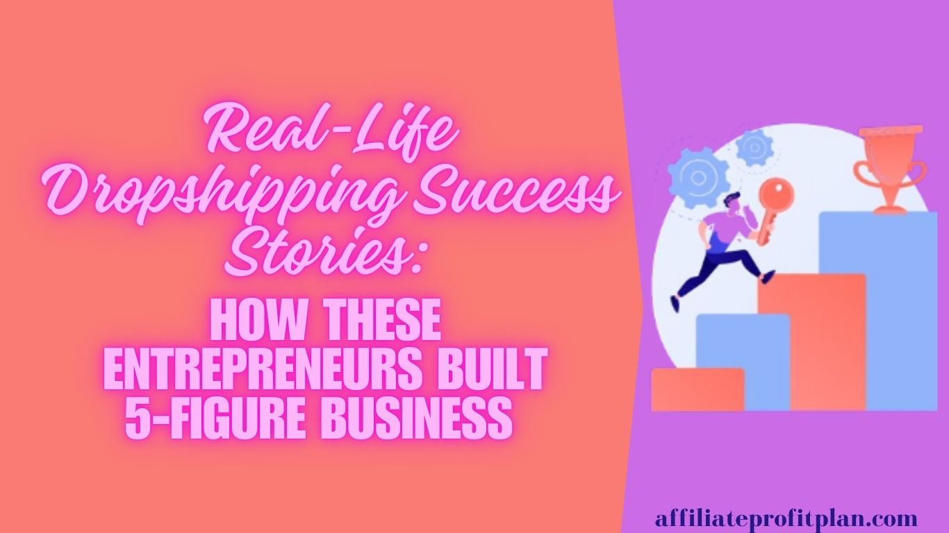 Real-Life Dropshipping Success Stories: How These Entrepreneurs Built 5-Figure Businesses