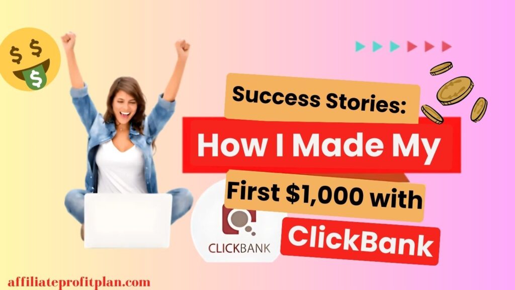 Success Stories: How I Made My First $1,000 with ClickBank