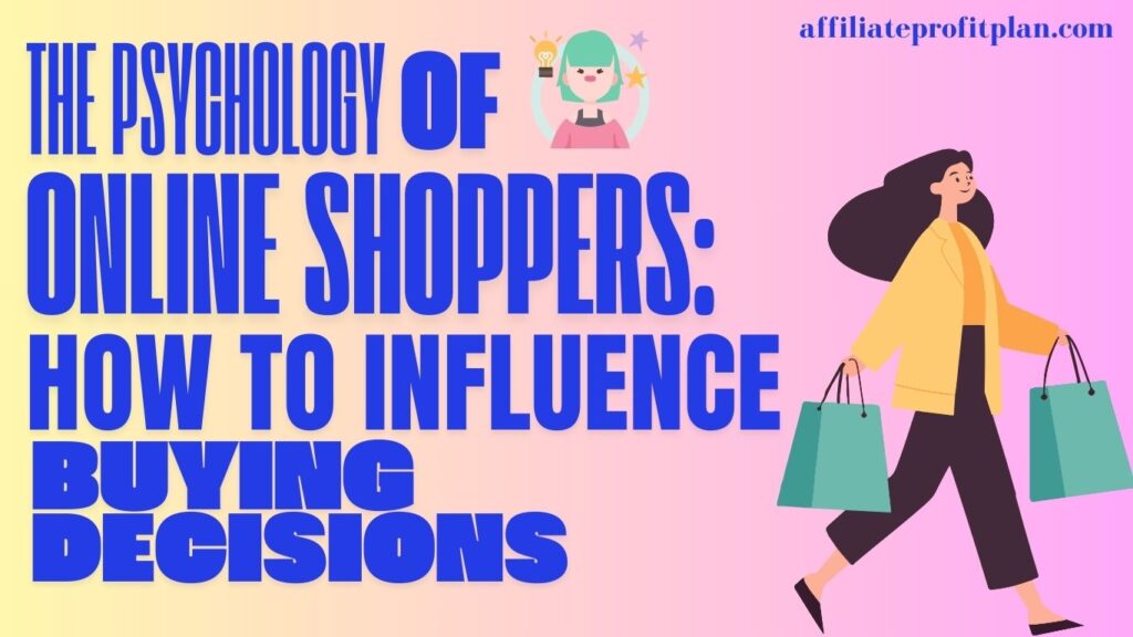 The Psychology of Online Shoppers: How to Influence Buying Decisions