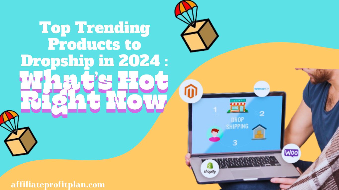 Top Trending Products to Dropship in 2024: What’s Hot Right Now.