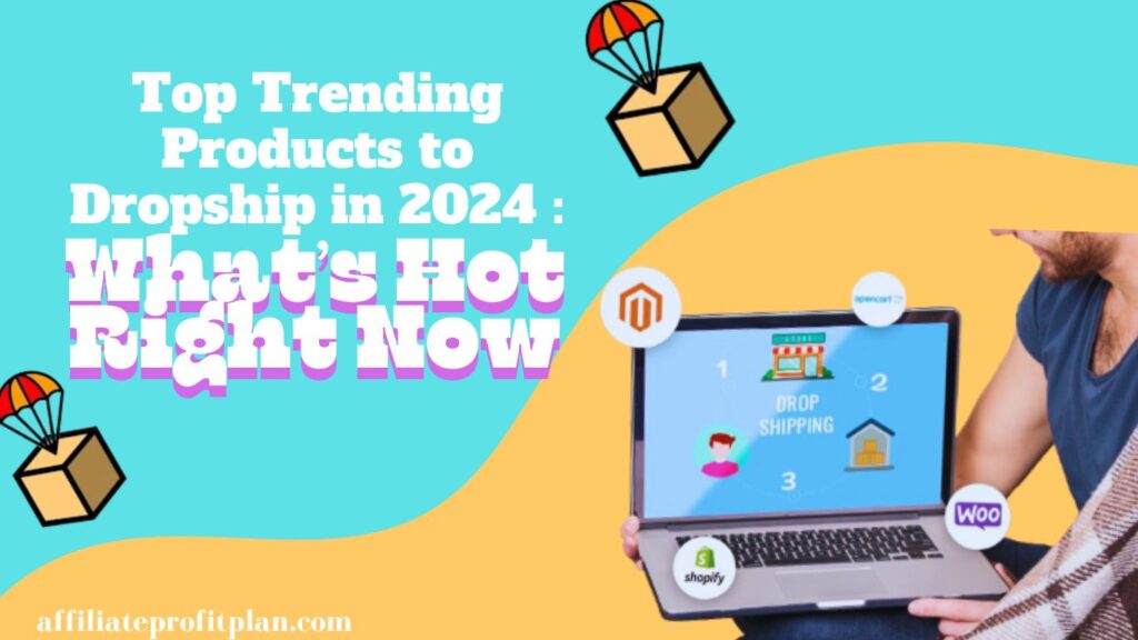 Top Trending Products to Dropship in 2024: What’s Hot Right Now. 