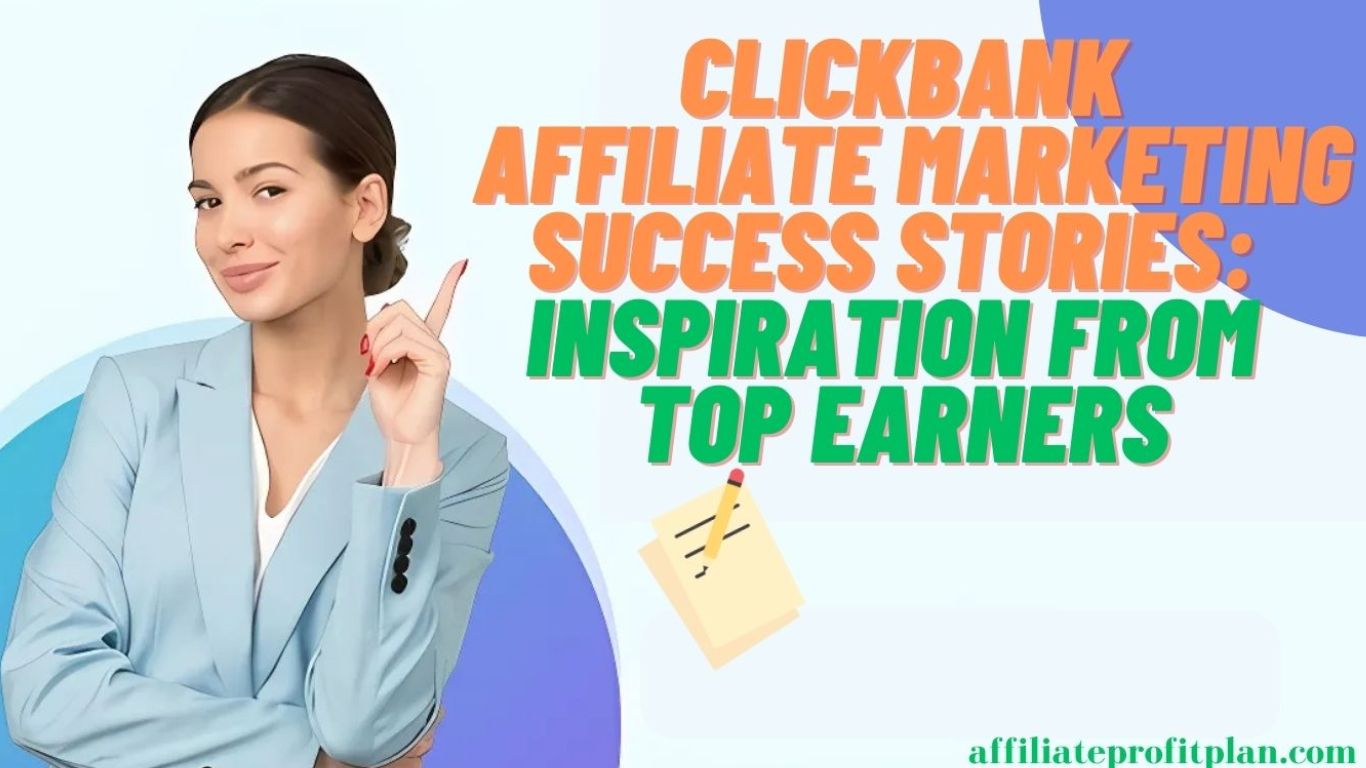 ClickBank Affiliate Marketing Success Stories: Inspiration from Top Earners