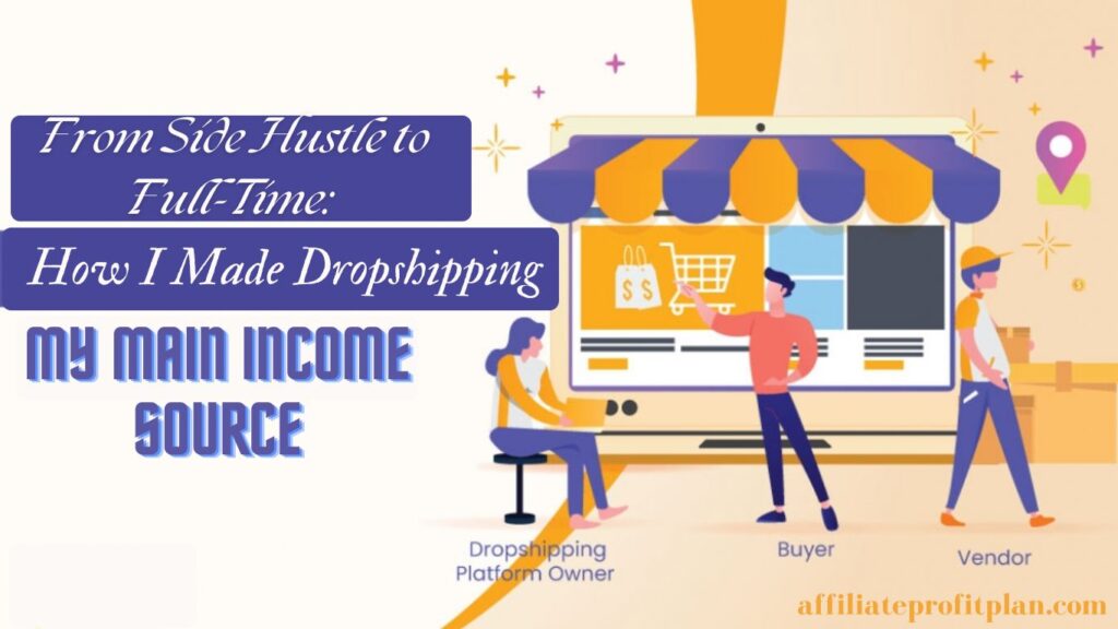 From Side Hustle to Full-Time: How I Made Dropshipping My Main Income Source